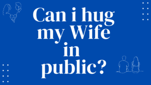 Can i hug my wife in public in islam?